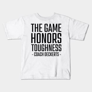 The-Game-Honors-Toughness-Coach-Deckerts Kids T-Shirt